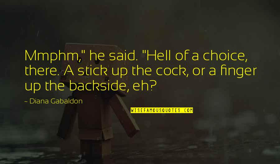 Backside's Quotes By Diana Gabaldon: Mmphm," he said. "Hell of a choice, there.