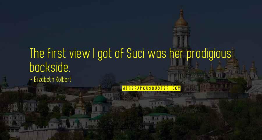 Backside's Quotes By Elizabeth Kolbert: The first view I got of Suci was