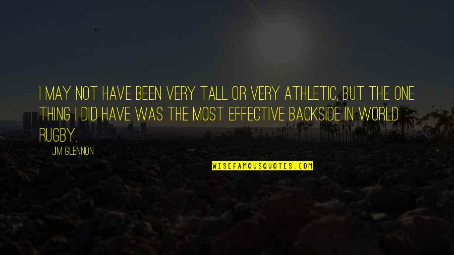 Backside's Quotes By Jim Glennon: I may not have been very tall or