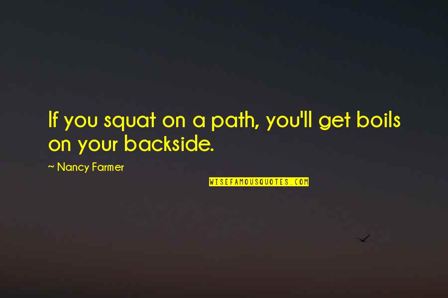 Backside's Quotes By Nancy Farmer: If you squat on a path, you'll get