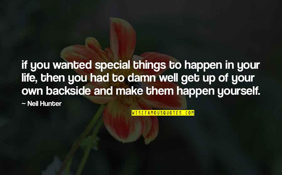 Backside's Quotes By Neil Hunter: if you wanted special things to happen in