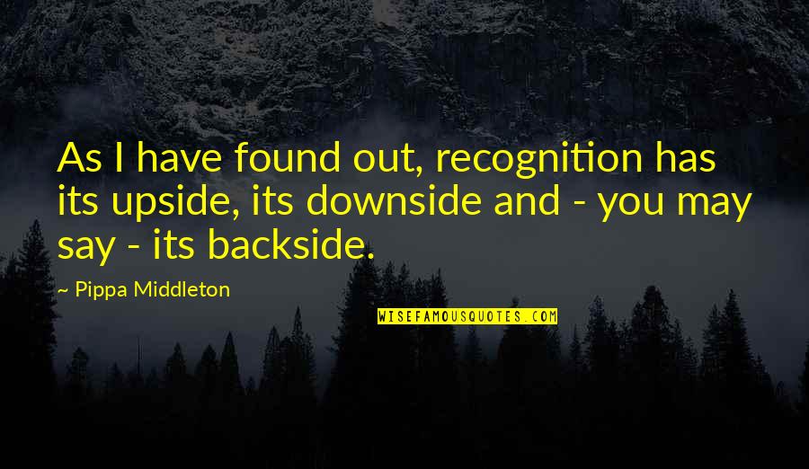 Backside's Quotes By Pippa Middleton: As I have found out, recognition has its