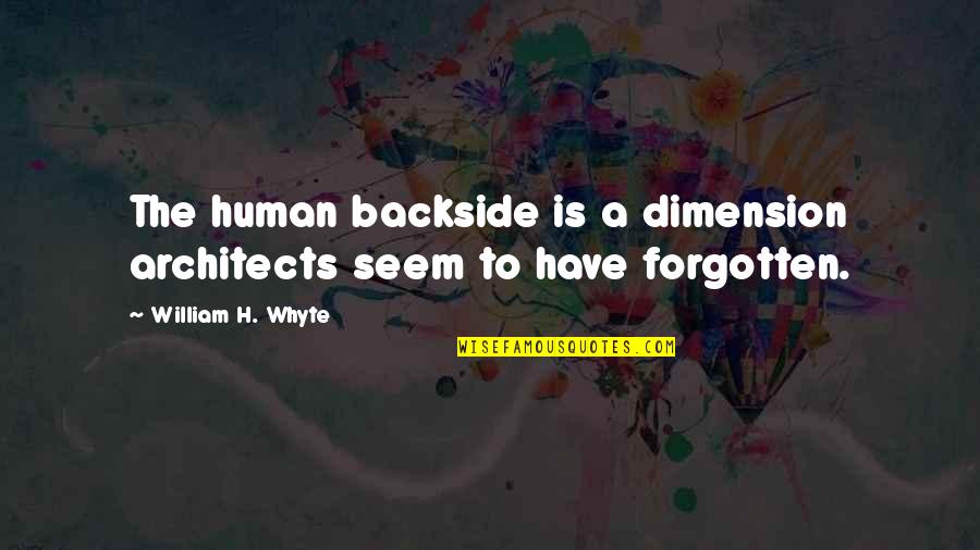 Backside's Quotes By William H. Whyte: The human backside is a dimension architects seem