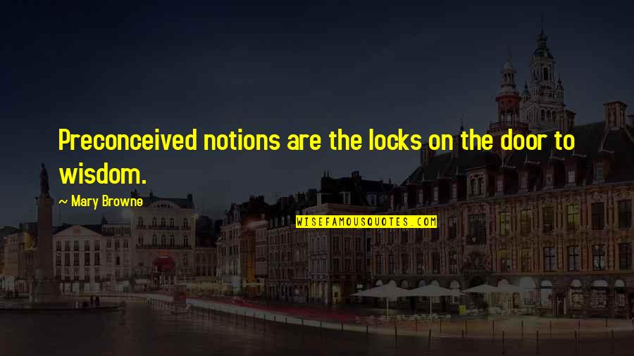 Backslap Quotes By Mary Browne: Preconceived notions are the locks on the door