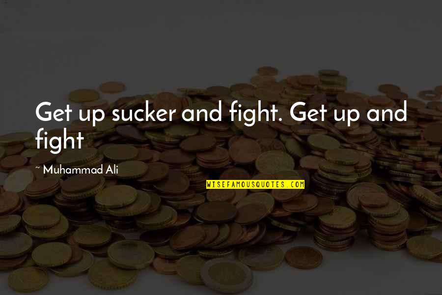 Backslash Before Quotes By Muhammad Ali: Get up sucker and fight. Get up and