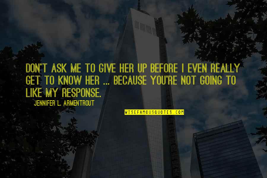 Backslidden Condition Quotes By Jennifer L. Armentrout: Don't ask me to give her up before