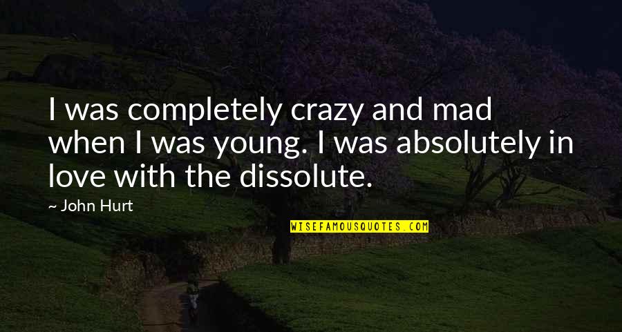 Backslidden Condition Quotes By John Hurt: I was completely crazy and mad when I