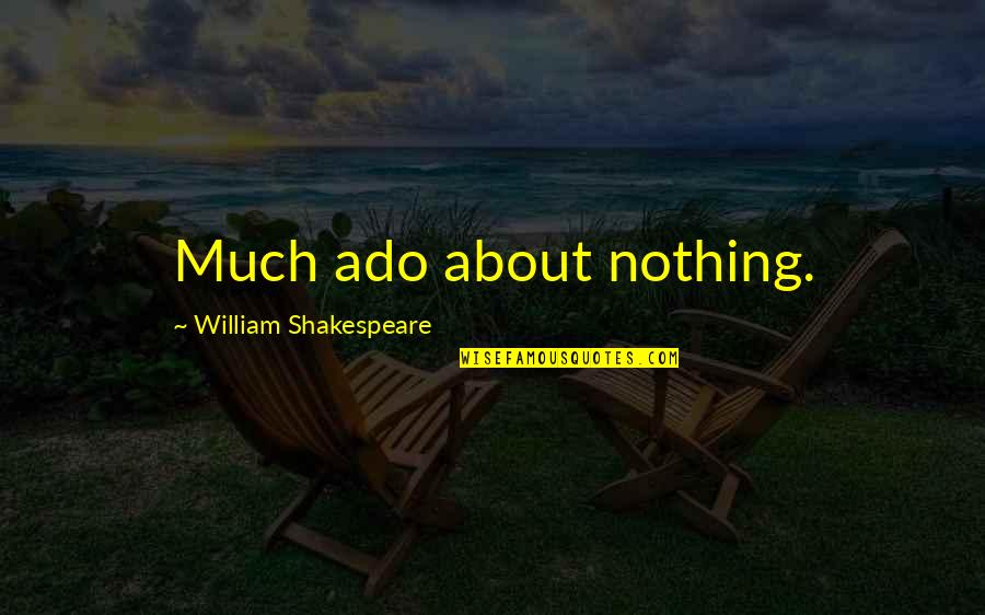 Backslidden Heart Quotes By William Shakespeare: Much ado about nothing.