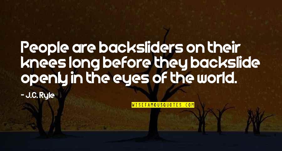 Backslide Quotes By J.C. Ryle: People are backsliders on their knees long before