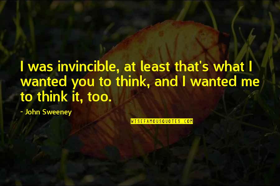 Backslide Quotes By John Sweeney: I was invincible, at least that's what I