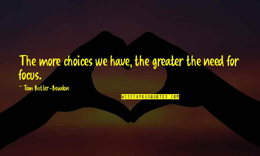 Backso Quotes By Tom Butler-Bowdon: The more choices we have, the greater the