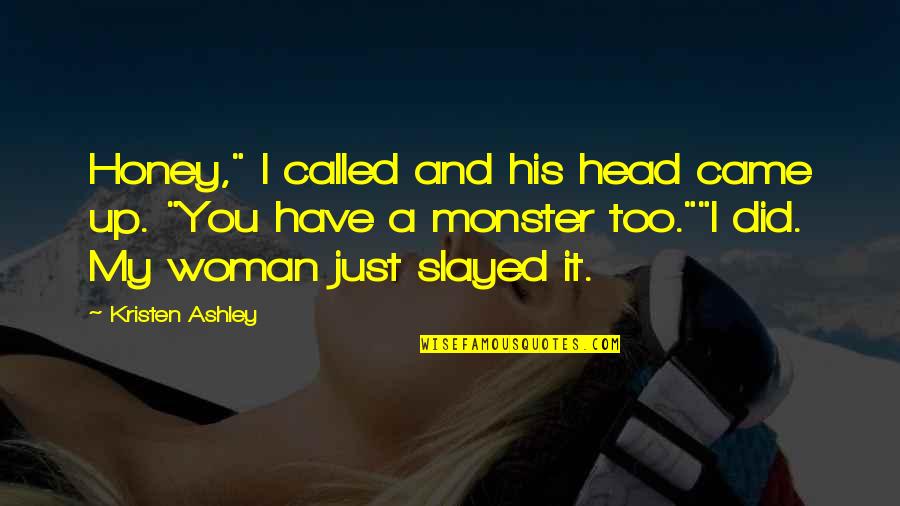 Backson Pooh Quotes By Kristen Ashley: Honey," I called and his head came up. Backson Pooh Quotes By Kristen Ashley: Honey," I called and his head came up.