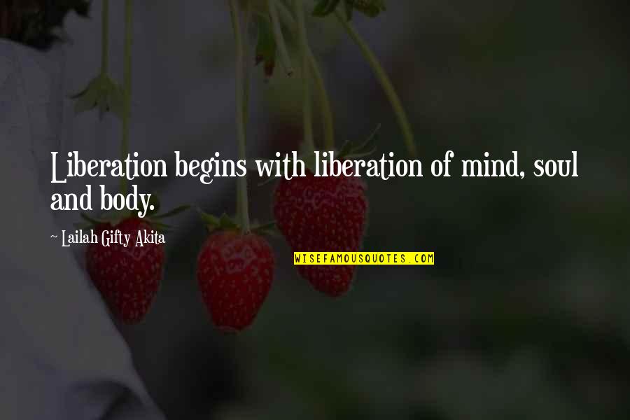 Backson Quotes By Lailah Gifty Akita: Liberation begins with liberation of mind, soul and Backson Quotes By Lailah Gifty Akita: Liberation begins with liberation of mind, soul and