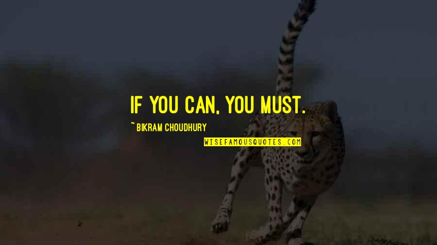 Backson Song Quotes By Bikram Choudhury: If you can, you must. Backson Song Quotes By Bikram Choudhury: If you can, you must.