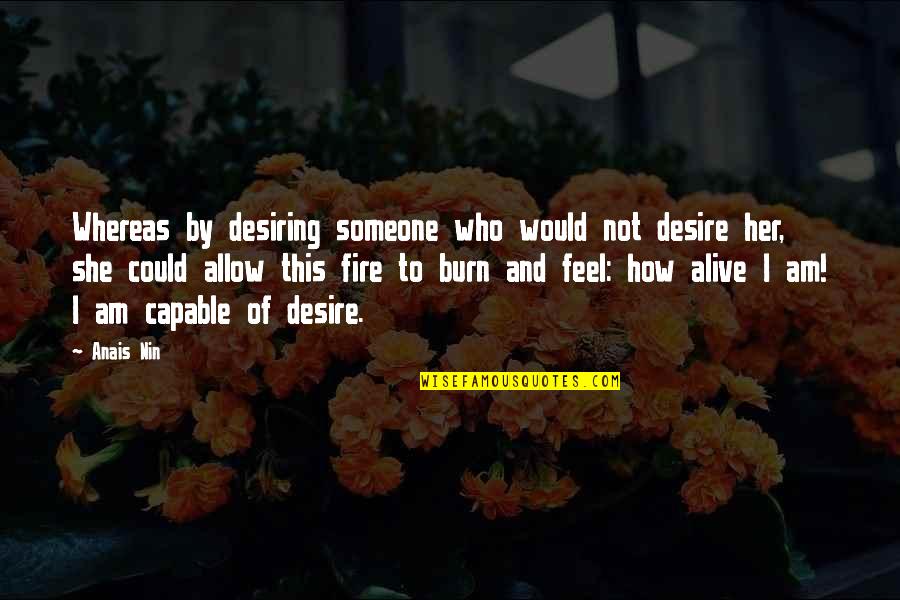 Backson Toy Quotes By Anais Nin: Whereas by desiring someone who would not desire Backson Toy Quotes By Anais Nin: Whereas by desiring someone who would not desire
