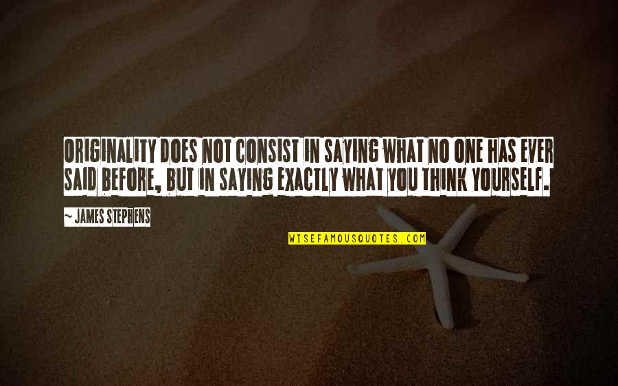 Backspacer Knife Quotes By James Stephens: Originality does not consist in saying what no Backspacer Knife Quotes By James Stephens: Originality does not consist in saying what no