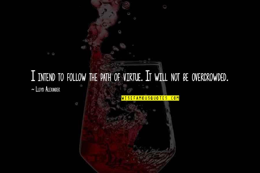 Backspacer Knife Quotes By Lloyd Alexander: I intend to follow the path of virtue. Backspacer Knife Quotes By Lloyd Alexander: I intend to follow the path of virtue.