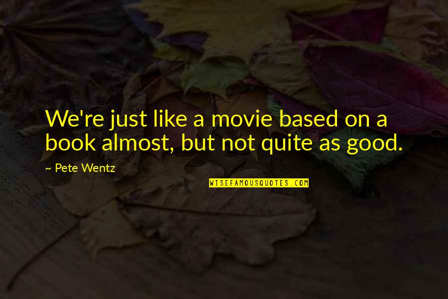 Backspacer Knife Quotes By Pete Wentz: We're just like a movie based on a