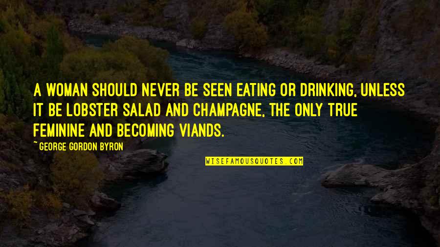 Backspacer Quotes By George Gordon Byron: A woman should never be seen eating or