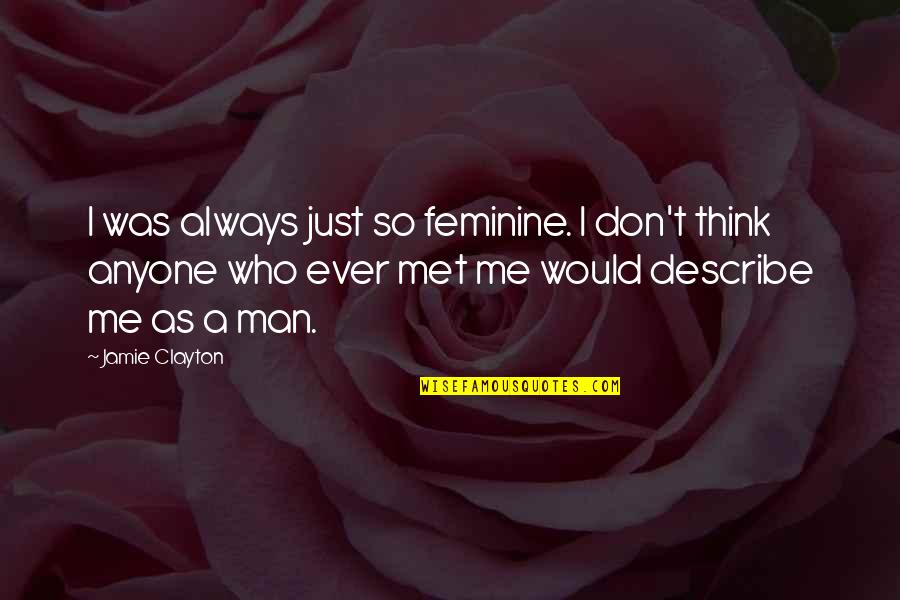 Backsplash Tile Quotes By Jamie Clayton: I was always just so feminine. I don't
