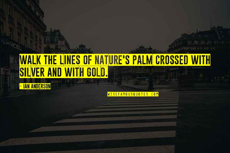 Backspot Quotes By Ian Anderson: Walk the lines of nature's palm crossed with