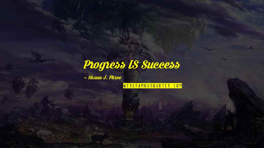 Backstab Friend Quotes By Shaun J. Phree: Progress IS Success