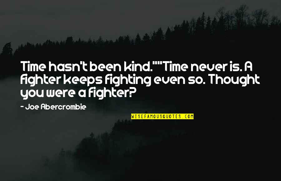 Backstab Friendship Quotes By Joe Abercrombie: Time hasn't been kind.""Time never is. A fighter