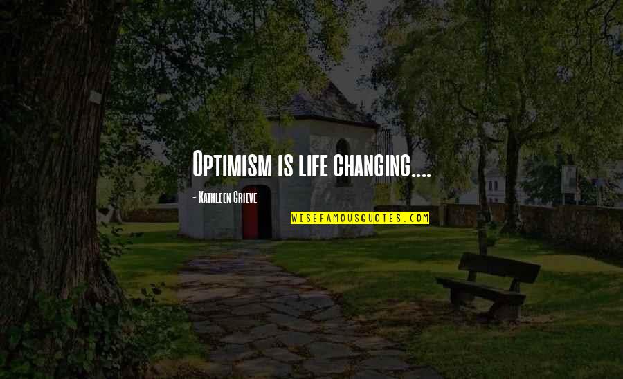 Backstab Quotes And Quotes By Kathleen Grieve: Optimism is life changing....