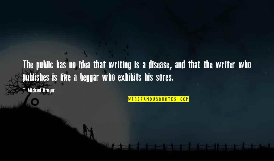 Backstab Quotes And Quotes By Michael Kruger: The public has no idea that writing is