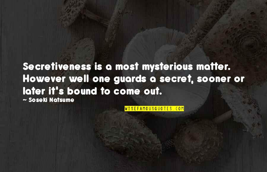 Backstab Quotes And Quotes By Soseki Natsume: Secretiveness is a most mysterious matter. However well