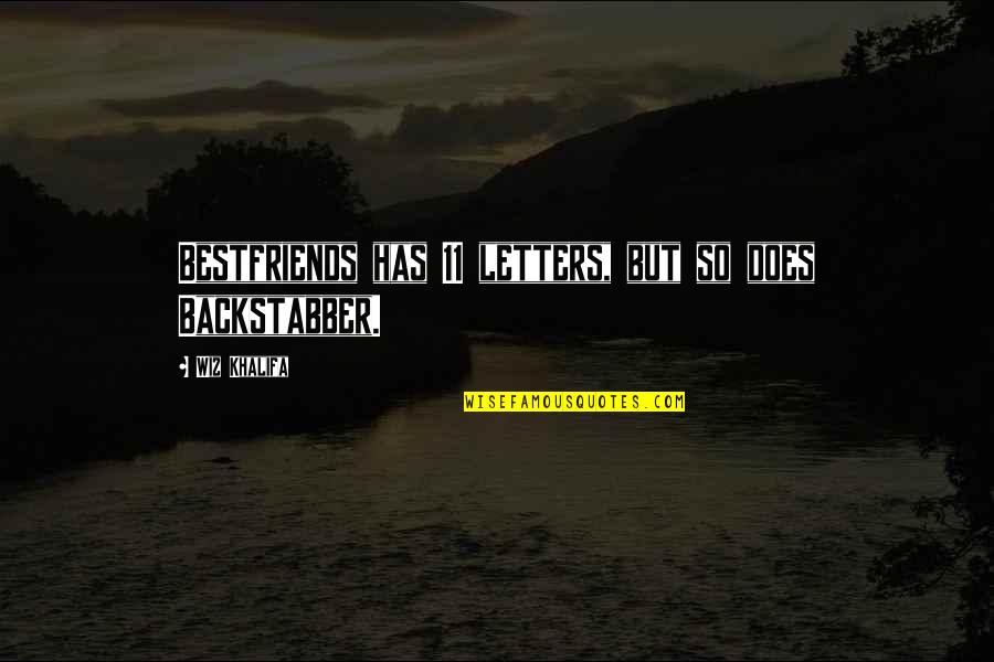 Backstabber Quotes By Wiz Khalifa: Bestfriends has 11 letters, but so does Backstabber.