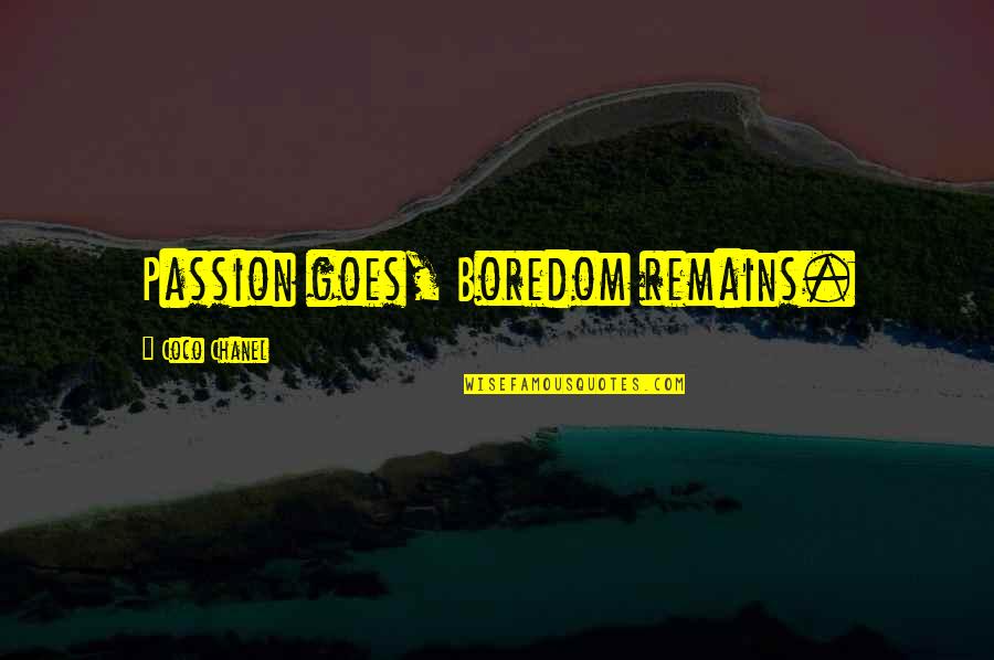Backstabbers And True Friends Quotes By Coco Chanel: Passion goes, Boredom remains. Backstabbers And True Friends Quotes By Coco Chanel: Passion goes, Boredom remains.