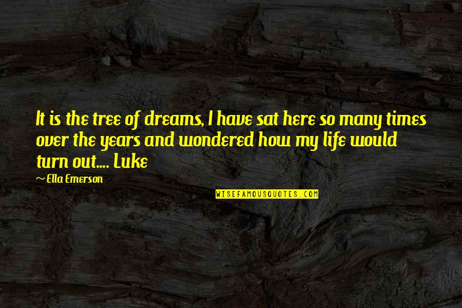 Backstabbers And True Friends Quotes By Ella Emerson: It is the tree of dreams, I have Backstabbers And True Friends Quotes By Ella Emerson: It is the tree of dreams, I have