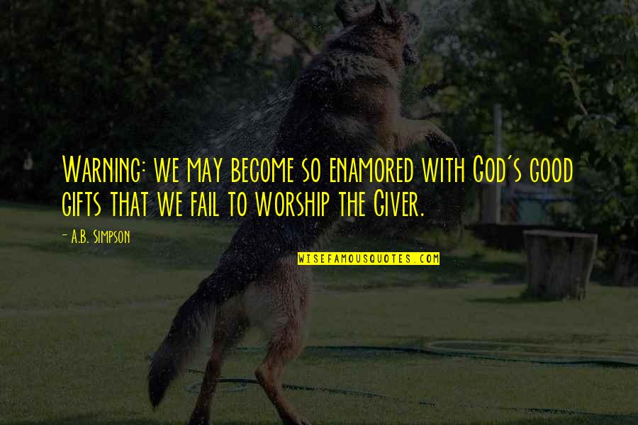 Backstabbers Brainy Quotes By A.B. Simpson: Warning: we may become so enamored with God's