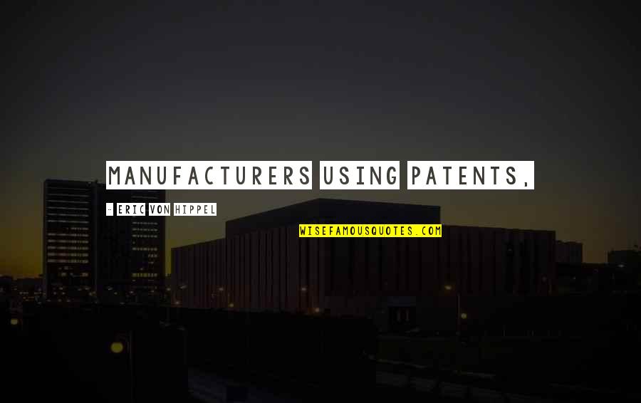 Backstabbers Friends Quotes By Eric Von Hippel: manufacturers using patents,