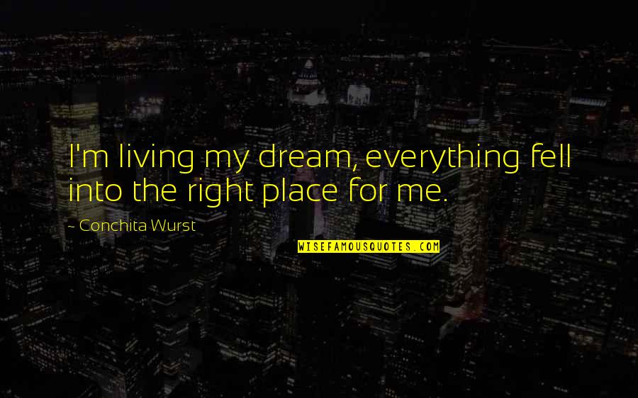 Backstabbers Quotes By Conchita Wurst: I'm living my dream, everything fell into the Backstabbers Quotes By Conchita Wurst: I'm living my dream, everything fell into the