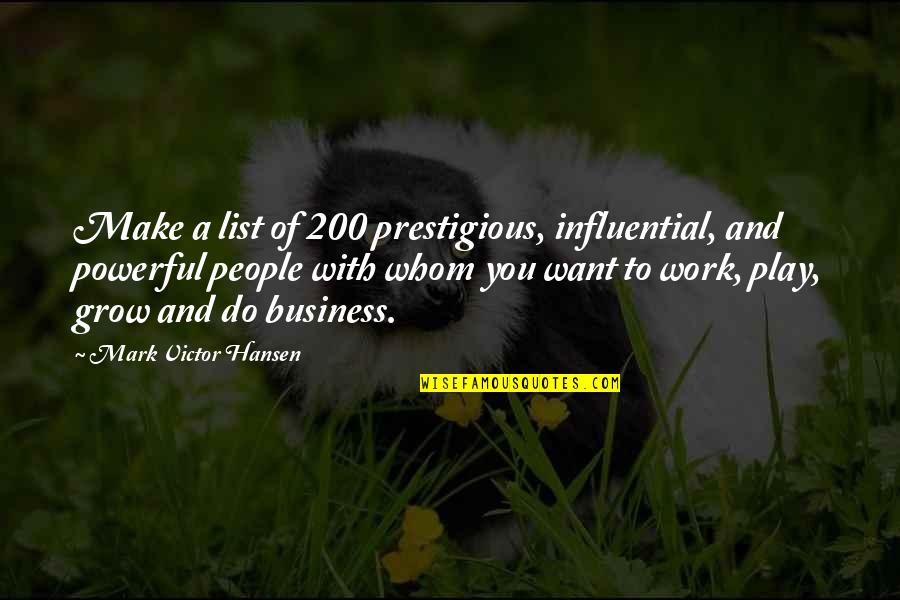 Backstabbing At Work Quotes By Mark Victor Hansen: Make a list of 200 prestigious, influential, and Backstabbing At Work Quotes By Mark Victor Hansen: Make a list of 200 prestigious, influential, and