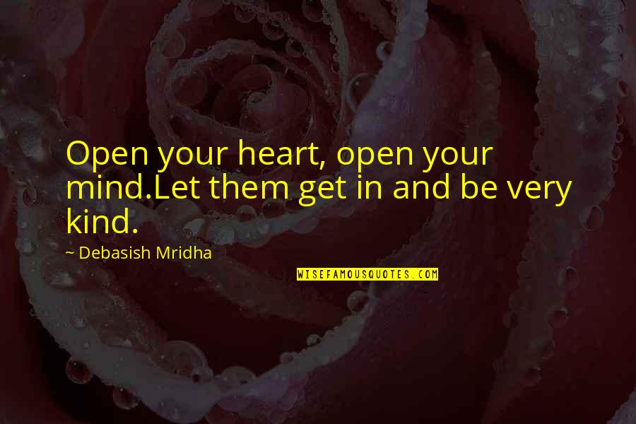 Backstabbing Best Friend Quotes By Debasish Mridha: Open your heart, open your mind.Let them get Backstabbing Best Friend Quotes By Debasish Mridha: Open your heart, open your mind.Let them get