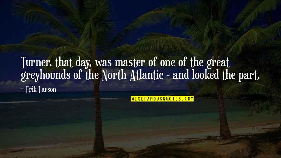 Backstabbing Best Friend Quotes By Erik Larson: Turner, that day, was master of one of Backstabbing Best Friend Quotes By Erik Larson: Turner, that day, was master of one of