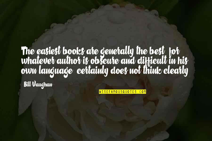 Backstabbing Family Members Quotes By Bill Vaughan: The easiest books are generally the best; for,