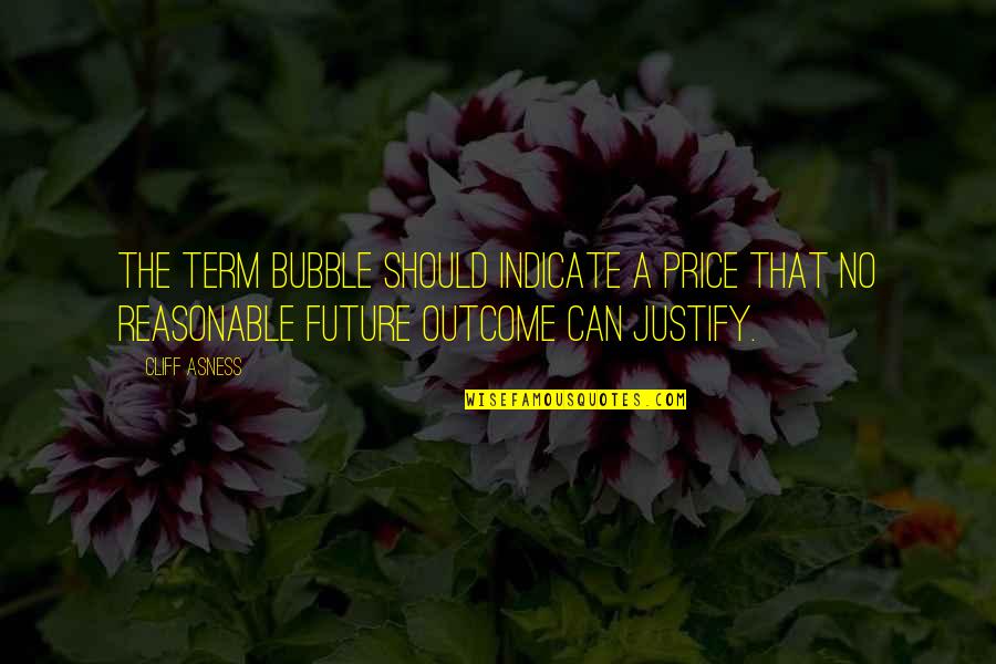 Backstabbing Family Members Quotes By Cliff Asness: The term bubble should indicate a price that