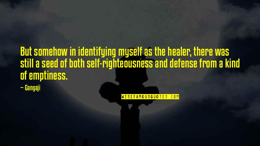 Backstabbing Family Members Quotes By Gangaji: But somehow in identifying myself as the healer,