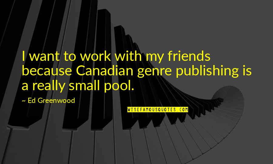 Backstabbing Family Quotes By Ed Greenwood: I want to work with my friends because