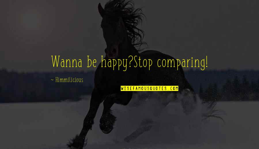 Backstabbing Friends And Liars Quotes By Himmilicious: Wanna be happy?Stop comparing!