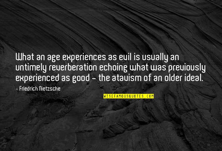 Backstabbing Guys Quotes By Friedrich Nietzsche: What an age experiences as evil is usually