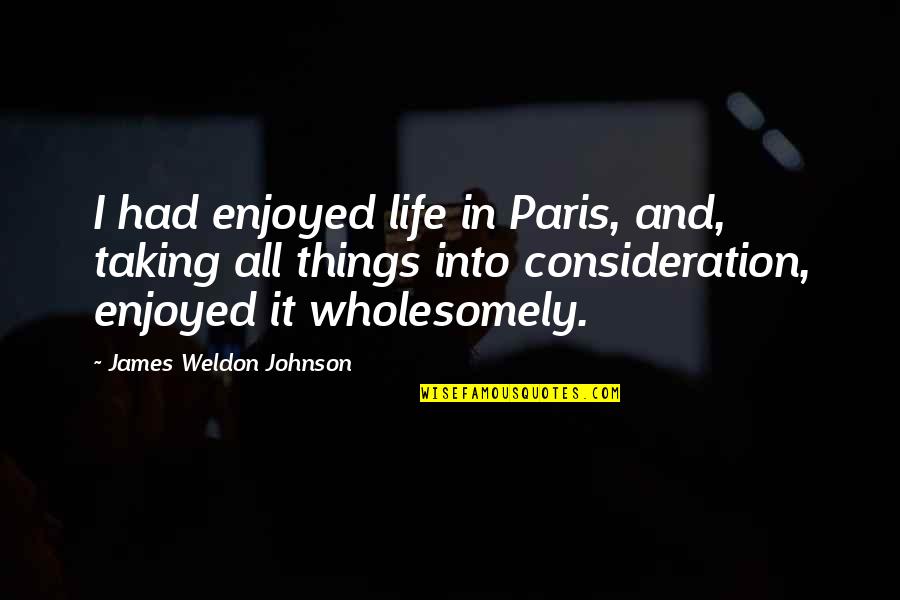 Backstabbing Guys Quotes By James Weldon Johnson: I had enjoyed life in Paris, and, taking