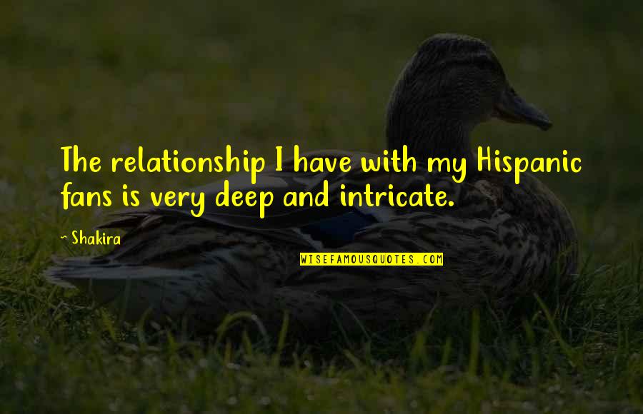 Backstabbing Guys Quotes By Shakira: The relationship I have with my Hispanic fans