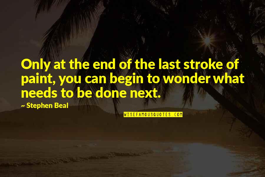 Backstabbing Sisters Quotes By Stephen Beal: Only at the end of the last stroke