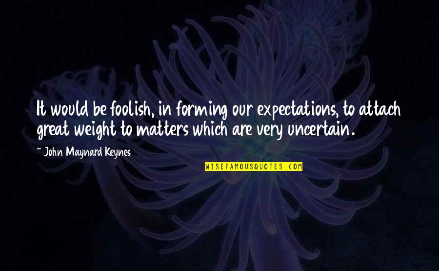 Backstage Crew Quotes By John Maynard Keynes: It would be foolish, in forming our expectations, Backstage Crew Quotes By John Maynard Keynes: It would be foolish, in forming our expectations,