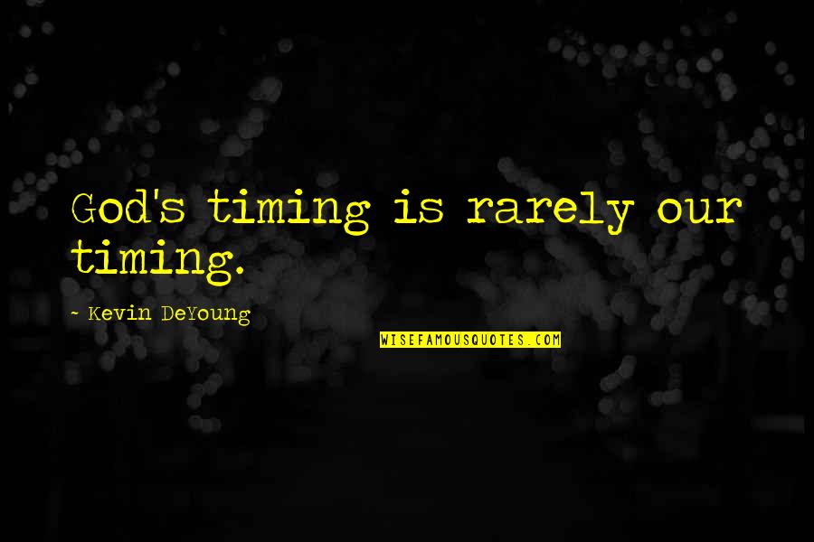 Backstage Crew Quotes By Kevin DeYoung: God's timing is rarely our timing. Backstage Crew Quotes By Kevin DeYoung: God's timing is rarely our timing.